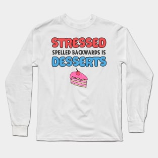 Stressed Spelled Backwards is Desserts Baker Gift Long Sleeve T-Shirt